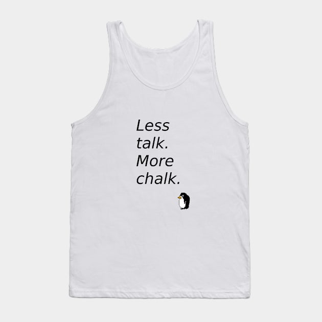 LESS TALK MORE CHALK Tank Top by THE ARCTIC CIRCLE